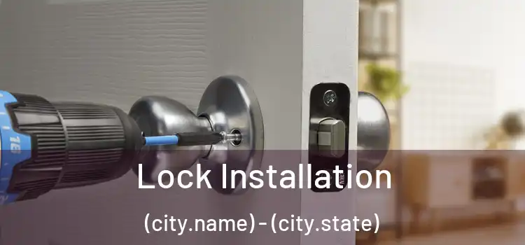 Lock Installation (city.name) - (city.state)
